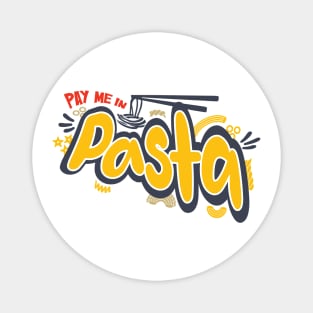 Pay Me In Pasta Humour T-shirt Magnet